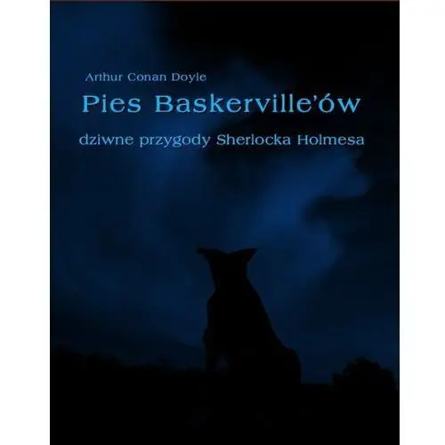 Pies Baskerville'ów. Dziwne przygody Sherlocka Holmesa