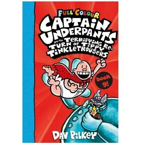 Captain Underpants 09 and the Terrifying Return of Tippy Tinkletrousers. Full Colour Edition Pilkey, Dav