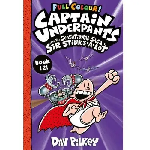 Captain Underpants and the Sensational Saga of Sir Stinks-a-Lot Colour Pilkey, Dav