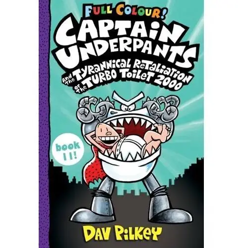Captain underpants and the tyrannical retaliation of the turbo toilet 2000 full colour Pilkey, dav