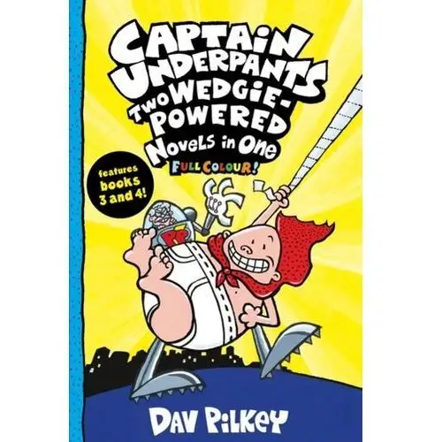 Captain Underpants: Two Wedgie-Powered Novels in One (Full Colour!) Pilkey, Dav