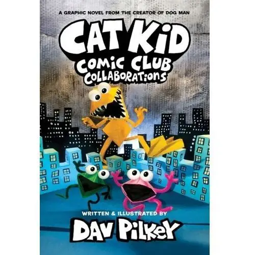 Pilkey, dav Cat kid comic club 4: collaborations: from the creator of dog man
