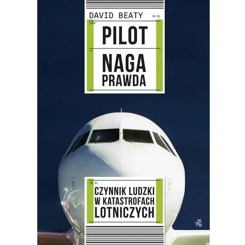 Pilot. Naga prawda. Czynnik ludzki w katastrofach lotniczych