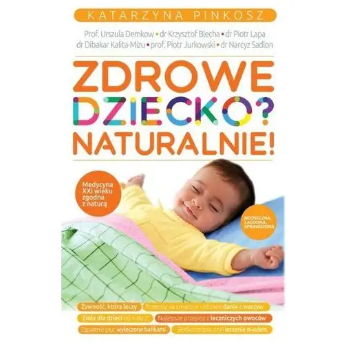 Zdrowe dziecko? naturalnie! - praca zbiorowa Pinkosz katarzyna