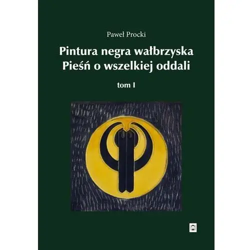 Pintura negra wałbrzyska. Pieśń o wszelkiej oddali. Tom 1