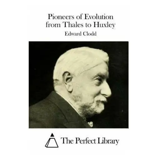 Pioneers of Evolution from Thales to Huxley