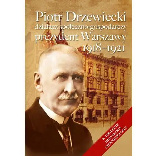 Piotr Drzewiecki. Działacz społeczno-gospodarczy. Prezydent Warszawy 1918-1921