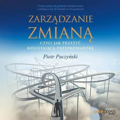 Zarządzanie zmianą, czyli jak przeżyć nieustającą przeprowadzkę Piotr puczyński