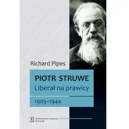 Piotr Struwe. Liberał na prawicy 1905-1944