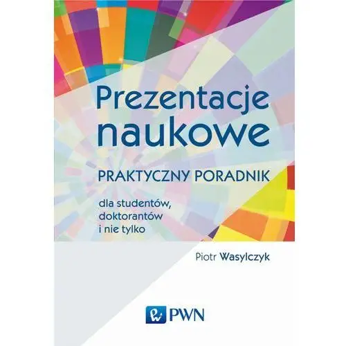 Prezentacje naukowe. Praktyczny poradnik - Piotr Wasylczyk