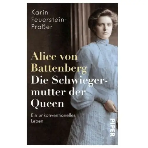Piper verlag gmbh Alice von battenberg - die schwiegermutter der queen
