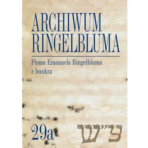 Pisma Emanuela Ringelbluma z bunkra. Archiwum Ringelbluma. Tom 29a