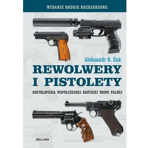 Pistolety i rewolwery. Encyklopedia współczesnej krótkiej broni palnej