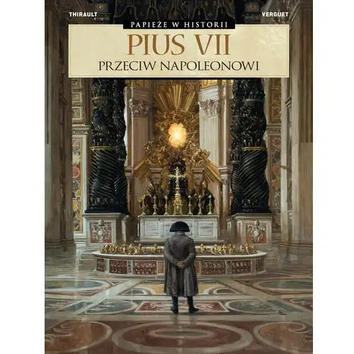 Pius VII. Przeciw Napoleonowi. Papieże w historii