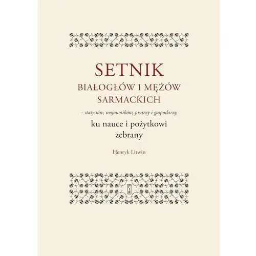 Piw Setnik białogłów i mężów sarmackich – statystów, wojowników, pisarzy i gospodarzy ku nauce i pożytkowi zebrany