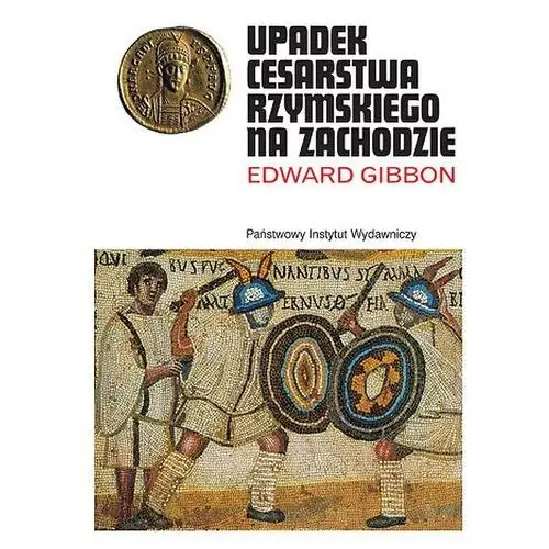 Upadek Cesarstwa Rzymskiego - Edward Gibbon