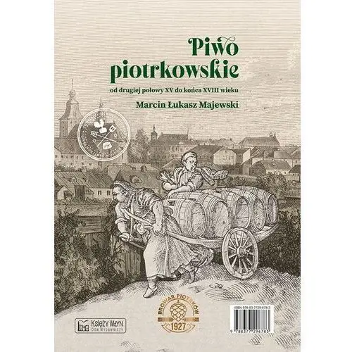 Piwo piotrkowskie od drugiej połowy xv do końca xviii wieku / beer brewed in piotrków from the second half of the 15th to the end of the 18th century