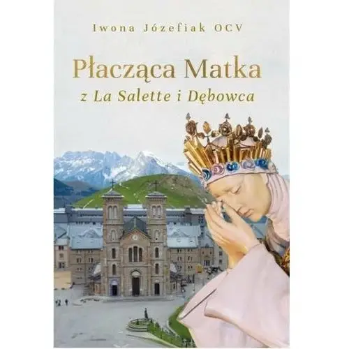 Płacząca Matka z La Salette i Dębowca