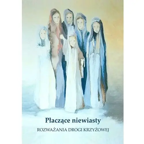 Płaczące niewiasty. Rozważania drogi krzyżowej