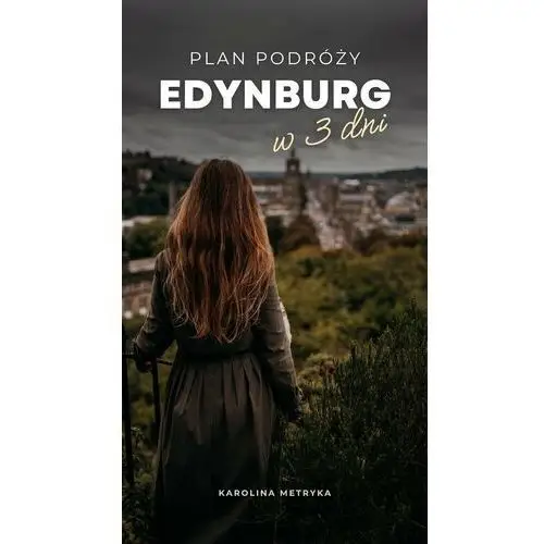 Plan podróży Edynburg w 3 dni Przewodnik