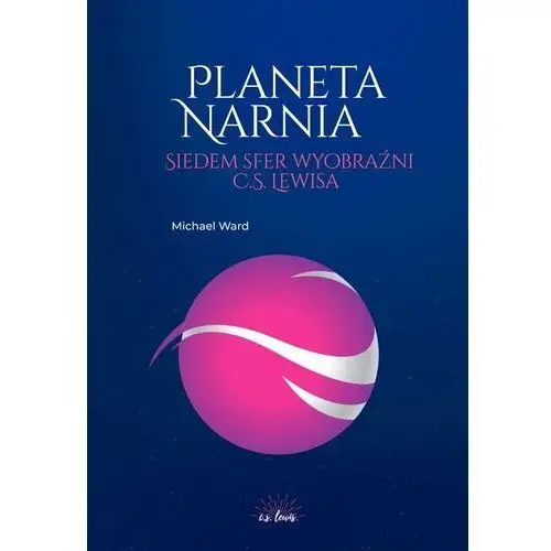 Planeta Narnia. Siedem sfer wyobraźni C. S. Lewisa Ward, Michael