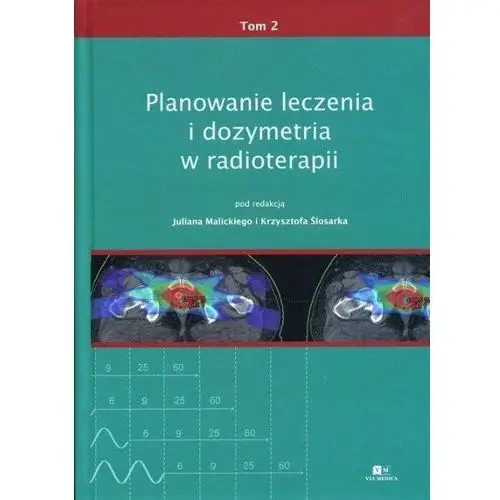 Planowanie leczenia i dozymetria w radioterapii Tom 2