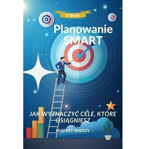 Planowanie SMART Jak wyznaczać cele, które osiągniesz