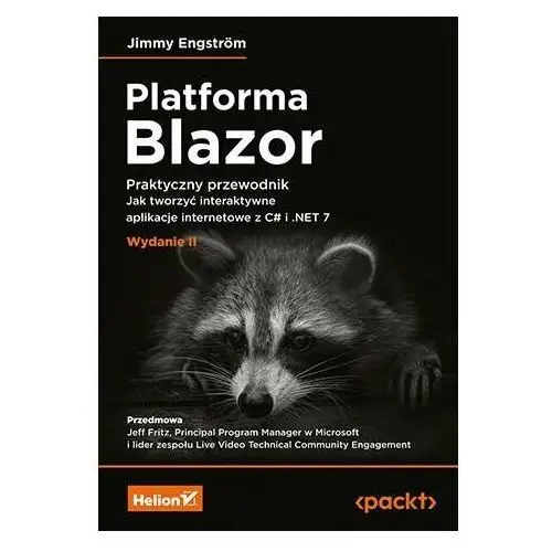 Platforma Blazor. Praktyczny przewodnik. Jak tworzyć interaktywne aplikacje internetowe z C# i.NET 7