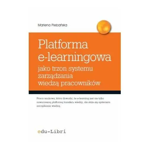 Platforma e-learningowa jako trzon systemu zarządzania wiedzą pracowników