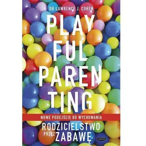 Playful Parenting. Rodzicielstwo przez zabawę