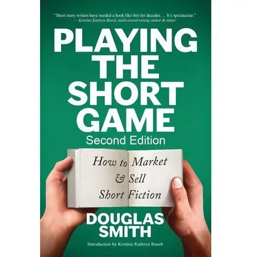 Playing the Short Game: How to Market & Sell Short Fiction (2nd Edition)