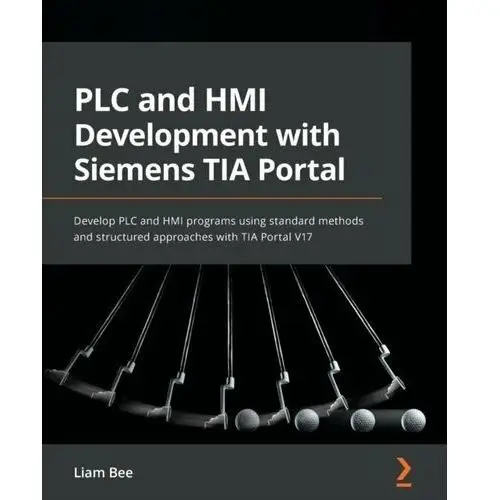 PLC and HMI Development with Siemens TIA Portal: Develop PLC and HMI programs using standard methods