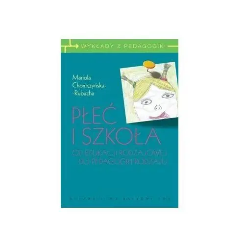 Płeć i Szkoła. Od Edukacji Rodzajowej do Pedagogiki Rodzaju