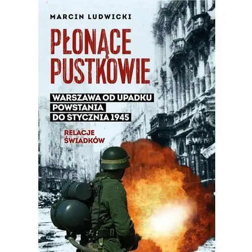 Płonące pustkowie. Warszawa od upadku Powstania do stycznia 1945. Relacje świadków