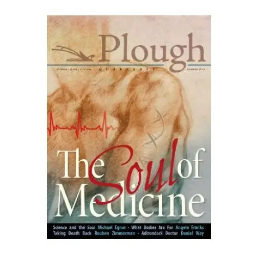 Plough publishing house Plough quarterly no. 17- the soul of medicine
