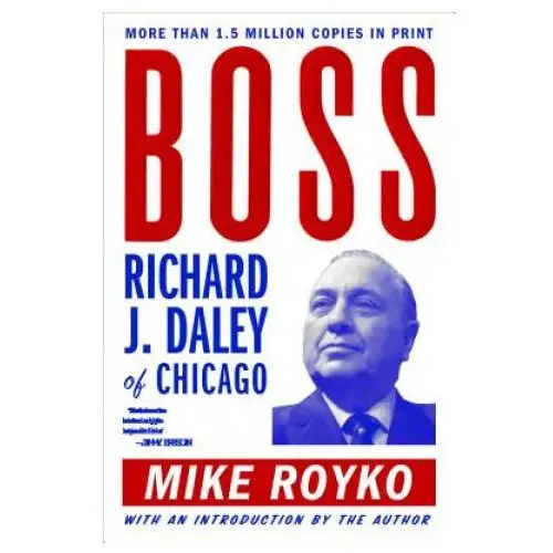 Boss: Richard J. Daley of Chicago