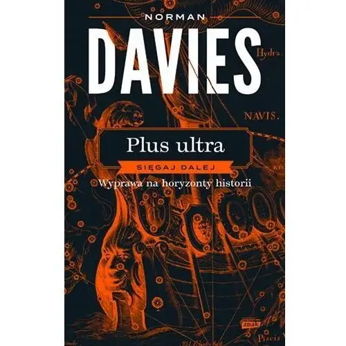 Plus ultra. Sięgaj dalej. Wyprawa na horyzonty historii Norman Davies