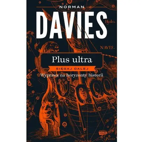 Plus ultra. Sięgaj dalej. Wyprawa na horyzonty historii Norman Davies