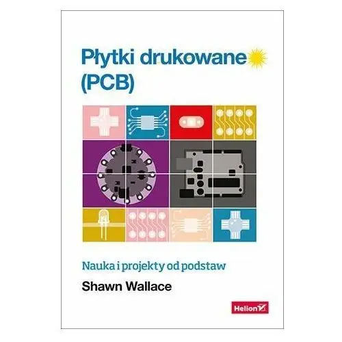 Płytki drukowane (PCB). Nauka i projekty od podstaw