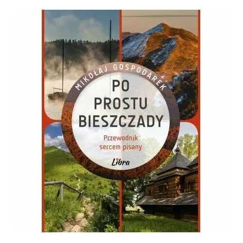 Po prostu Bieszczady. Przewodnik sercem pisany