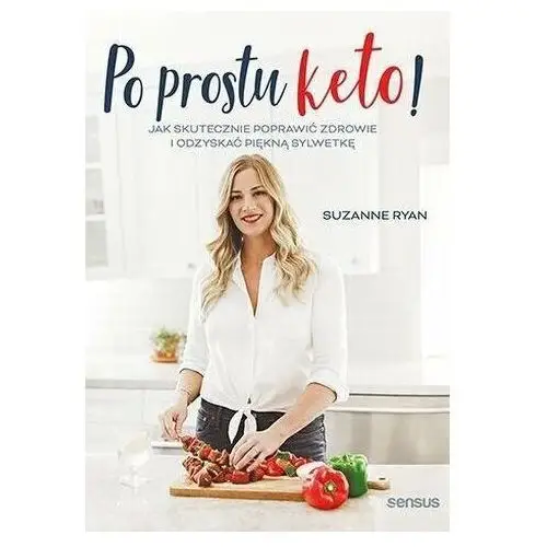 Po prostu keto! Jak skutecznie poprawić zdrowie.. Ryan, Suzanne 2