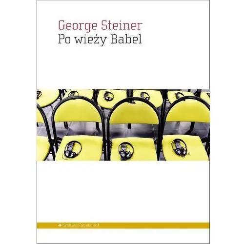 Po wieży Babel. Aspekty języka i przekładu George Steiner