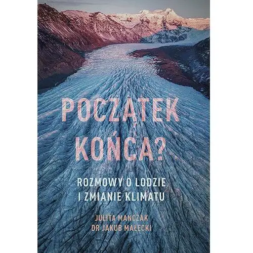 Początek końca? Rozmowy o lodzie i zmianie klimatu