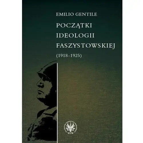 Początki ideologii faszystowskiej (1918-1925) Wydawnictwa uniwersytetu warszawskiego