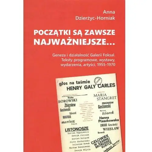 Początki są zawsze najważniejsze… Geneza i działalność Galerii Foksal. Teksty programowe, wystawy, wydarzenia, artyści, 1955-1970