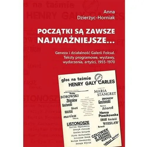 Początki są zawsze najważniejsze?. Geneza i działalność Galerii Foksal. Teksty programowe, wystawy, wydarzenia, artyści, 1955-1970 - Dzierżyc-Horniak Anna - książka