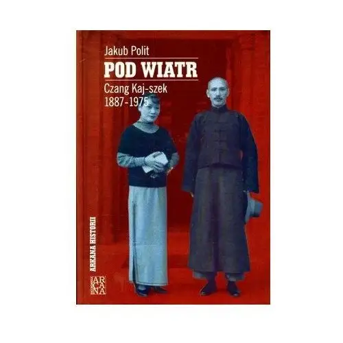 Pod Wiatr. Czang Kaj-szek 1887-1975