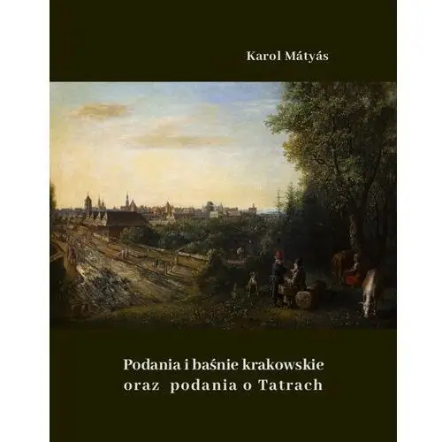 Podania i baśnie krakowskie oraz podania o tatrach