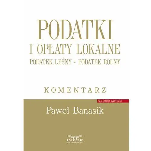 Podatki i opłaty lokalne. Podatek leśny. Podatek rolny. Komentarz