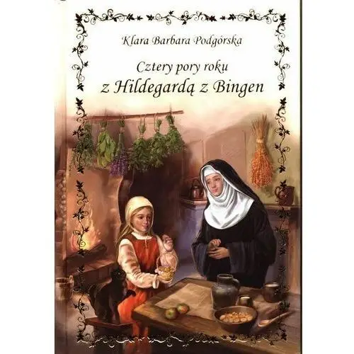 Cztery pory roku z hildegardą z bingen Podgórska klara barbara